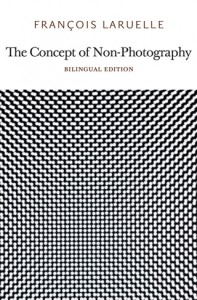 François Laruelle, 'The Concept of Non-Photography', published by Urbanomic and Sequence Press